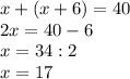 x+(x+6)=40\\
2x=40-6\\
x=34:2\\
x=17