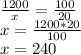 \frac{1200}{x} = \frac{100}{20} \\ 
x=\frac{1200*20}{100}\\
x=240