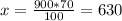 x= \frac{900*70}{100} =630