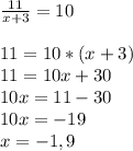 \frac{11}{x+3} =10 \\ \\ 11=10*(x+3) \\ 11=10x+30\\ 10x=11-30 \\ 10x=-19\\ x=- 1,9
