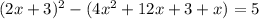 (2x+3)^{2} -(4 x^{2} +12x+3+x)=5
