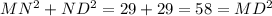 MN^{2}+ND^{2}=29+29=58=MD^{2} 
