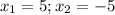x_{1} =5; x_{2}=-5