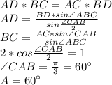 AD*BC=AC*BD\\
 AD=\frac{BD*sin \angle ABC}{ sin\frac{\angle CAB}{2}} \\ 
 BC = \frac{ AC*sin \angle CAB}{sin \angle ABC} \\
 2*cos \frac{ \angle CAB}{2} = 1 \\ 
 \angle CAB= \frac{\pi}{3} = 60а \\
 A=60а
