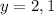 
y=2,1