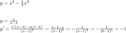 y=x^{4}- \frac{1}{3}x^3\\ \\ \\y= \frac{x}{x-1} \\
y'= \frac{x'(x-1)-x(x-1)'}{(x-1)^2}= \frac{x-1-x}{(x-1)^2} =- \frac{1}{(x-1)^2}=- \frac{1}{(0-1)^2}=-1