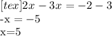 [tex]2 x^{} - 3 x^{} = -2 -3 

-x^{} = -5

x=5