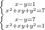 \left \{ {{x-y=1} \atop {x^2+xy+y^2=7}} \right. \\
 \left \{ {{x-y=7} \atop {x^2+xy+y^2=1}} \right.