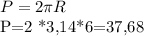 P=2 \pi R

P=2 *3,14*6=37,68