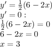 y'=\frac{1}{2} (6-2x)
\\\
y'=0: 
\\\
\frac{1}{2} (6-2x)=0
\\\
6-2x=0
\\\
x=3