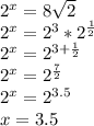 2^x=8\sqrt2\\
2^x=2^3*2^{\frac12}\\
2^x=2^{3+\frac12}\\
2^x=2^{\frac72}\\
2^x=2^{3.5}\\
x=3.5
