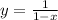 y=\frac1{1-x}\\
