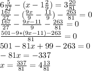 6 \frac{5}{27} -(x-1 \frac{2}9} ) = 3 \frac{20}{81}\\ 
\frac{167}{27} - (\frac{9x}{9} - \frac{11}{9}) - \frac{263}{81} = 0\\
 \frac{167}{27} - \frac{9x-11}{9} - \frac{263}{81} = 0\\
 \frac{501-9*(9x-11)-263}{81} = 0\\
501 - 81x + 99 - 263 = 0\\
-81x = -337\\
x = \frac{337}{81} = 4 \frac{13}{81}