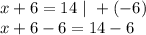 x+6=14\ |\ +(-6)\\
x+6-6=14-6