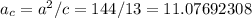 a _{c} =a^2/c = 144/13=11.07692308

