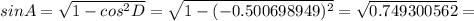 sinA= \sqrt{1-cos^2D} = \sqrt{1-(-0.500698949)^2
} = \sqrt{0.749300562
} =
