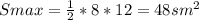 Smax= \frac{1}{2} *8*12=48 sm^2