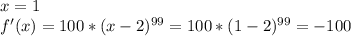 x = 1 \\
 f'(x) = 100*(x-2)^{99} = 100*(1-2)^{99} = -100