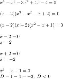 x^4-x^3-3x^2+4x-4=0\\\\
(x-2)(x^3+x^2-x+2)=0\\\\
(x-2)(x+2)(x^2-x+1)=0\\\\
x-2=0\\x=2\\\\
x+2=0\\
x=-2\\\\
x^2-x+1=0\\
D=1-4=-3; \ D\ \textless \ 0