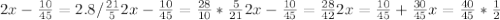 2x- \frac{10}{45}= 2.8/\frac{21}{5} 
2x- \frac{10}{45}= \frac{28}{10}*\frac{5}{21}
2x- \frac{10}{45}=\frac{28}{42}
2x=\frac{10}{45}+\frac{30}{45}
x=\frac{40}{45}*\frac{1}{2}
