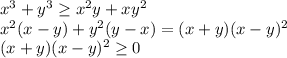 x^3+y^3 \geq x^2y+xy^2 \\ x^2(x-y)+y^2(y-x) = (x+y)(x-y)^2\\
 (x+y)(x-y)^2 \geq 0