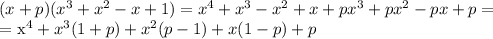 (x+p)( x^{3}+ x^{2} -x+1)=x^4+x^3-x^2+x+px^3+px^2-px+p=

= x^4+x^3(1+p)+x^2(p-1)+x(1-p)+p