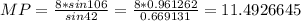 MP= \frac{8*sin106}{sin42} = \frac{8*0.961262}{0.669131} =11.4926645
