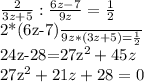 \frac{2}{3z+5} : \frac{6z-7}{9z} = \frac{1}{2} 

\frac{2*(6z-7)}{9z*(3z+5)} = \frac{1}{2} 

24z-28=27z^{2} +45z

27z^{2}+21z+28=0