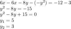 6x-6x-8y-(-y^2)=-12-3 \\ 
y^2-8y=-15 \\ 
y^2-8y+15=0 \\ 
y_1=5 \\ 
y_2=3 \\ 
