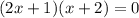 (2x+1)(x+2)=0
