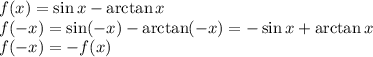 f(x)=\sin x-\arctan x\\
f(-x)=\sin(-x)-\arctan (-x)=-\sin x+\arctan x\\
f(-x)=-f(x)