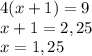 4(x + 1)=9\newline
x+1 = 2,25\newline
x = 1,25
