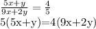 \frac{5x+y}{9x+2y}= \frac{4}{5}

5(5x+y)=4(9x+2y)