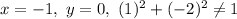 
x = -1, \ y = 0, \ (1)^2 + (-2)^2 \ne 1