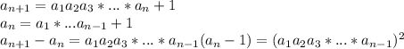 a_{n+1}=a_{1}a_{2}a_{3}*...*a_{n}+1 \\
 a_{n} = a_{1}*...a_{n-1}+1 \\
 a_{n+1}-a_{n} = a_{1}a_{2}a_{3}*...*a_{n-1}(a_{n}-1) = (a_{1}a_{2}a_{3}*...*a_{n-1})^2