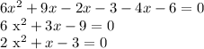 6 x^{2} +9x-2x-3-4x-6=0

6 x^{2} +3x-9=0

2 x^{2} +x-3=0