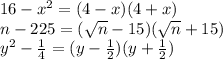 16- x^{2} =(4-x)(4+x) \\ 
n-225=( \sqrt{n} -15)( \sqrt{n} +15) \\ 
y^{2} - \frac{1}{4} =(y- \frac{1}{2})(y+\frac{1}{2}) 
