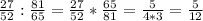 \frac{27}{52}: \frac{81}{65}= \frac{27}{52}* \frac{65}{81}=\frac{5}{4*3}= \frac{5}{12}

