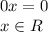 0x = 0
\\\
x\in R