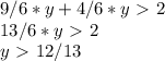 9/6*y + 4/6*y \ \textgreater \ 2 \\ 
13/6*y \ \textgreater \ 2 \\ 
y \ \textgreater \ 12/13 \\