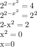 2^{2-x^2}=4

2^{2-x^2}=2^2

2-x^2=2

 x^{2} =0

x=0
