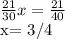 \frac{21}{30}x = \frac{21}{40} 

x= 3/4 
