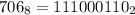 706_{8} = 111000110_{2}
