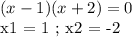 (x-1)(x+2) = 0

x1 = 1 ; x2 = -2