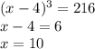 (x-4)^3 = 216 \\
x - 4 = 6 \\
x = 10