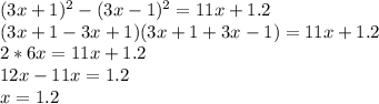 (3x+1)^2-(3x-1)^2=11x+1.2\\
(3x+1-3x+1)(3x+1+3x-1)=11x+1.2\\
2*6x=11x+1.2\\
12x-11x=1.2\\
x=1.2