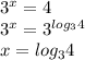 3^x=4 \\ 
3^x=3^{log_34} \\ 
x=log_34