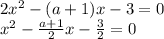 2 x^{2} -(a+1)x-3 = 0 \\ 
x^{2} - \frac{a+1}{2} x- \frac{3}{2} = 0 \\
