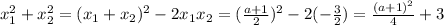 x_{1}^{2} +x_{2}^{2} = (x_{1} + x_{2})^{2} - 2 x_{1} x_{2} = (\frac{a+1}{2})^{2} - 2(- \frac{3}{2})=
\frac{(a+1)^{2}}{4}+3