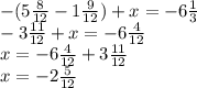 -(5 \frac{8}{12} -1 \frac{9}{12} )+x=-6 \frac{1}{3} \\ -3 \frac{11}{12} +x=-6 \frac{4}{12} \\ x=-6 \frac{4}{12} +3 \frac{11}{12} \\ x=-2 \frac{5}{12}